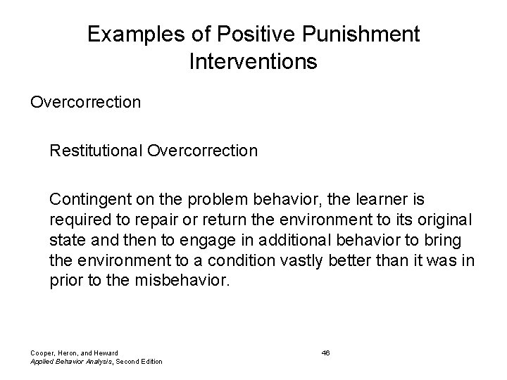 Examples of Positive Punishment Interventions Overcorrection Restitutional Overcorrection Contingent on the problem behavior, the