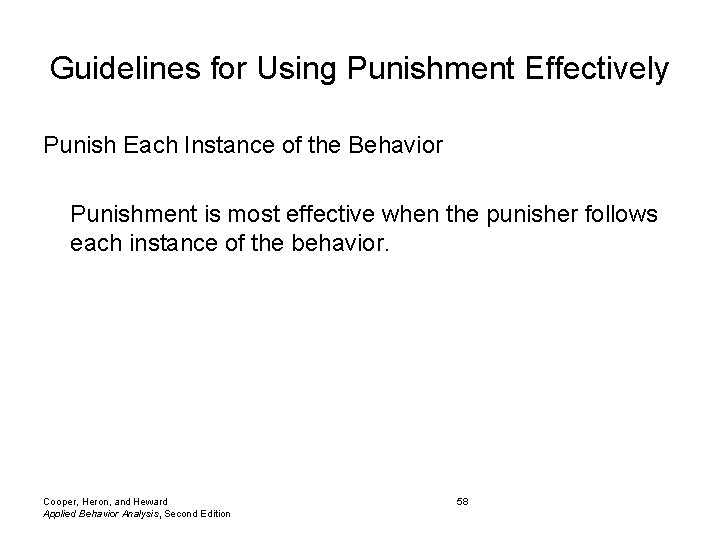 Guidelines for Using Punishment Effectively Punish Each Instance of the Behavior Punishment is most