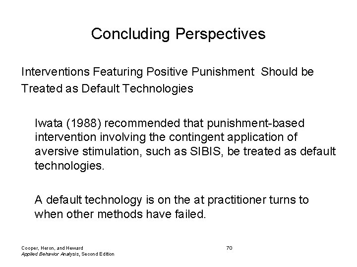 Concluding Perspectives Interventions Featuring Positive Punishment Should be Treated as Default Technologies Iwata (1988)