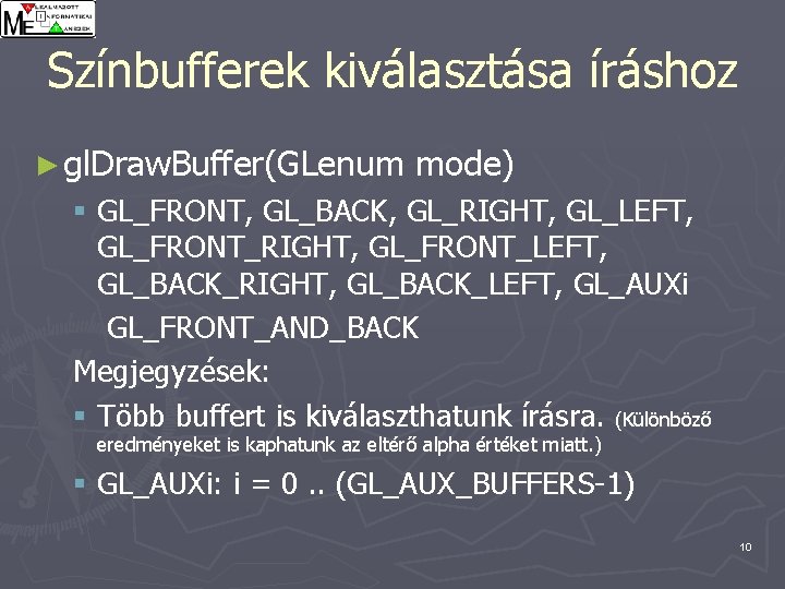 Színbufferek kiválasztása íráshoz ► gl. Draw. Buffer(GLenum mode) § GL_FRONT, GL_BACK, GL_RIGHT, GL_LEFT, GL_FRONT_RIGHT,