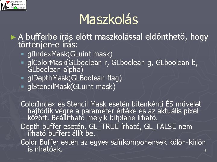 Maszkolás ►A bufferbe írás előtt maszkolással eldönthető, hogy történjen-e írás: § gl. Index. Mask(GLuint