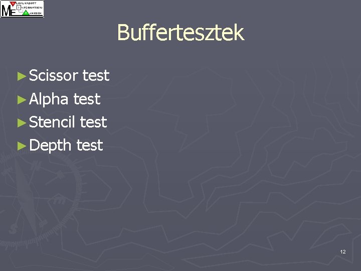 Buffertesztek ► Scissor test ► Alpha test ► Stencil test ► Depth test 12