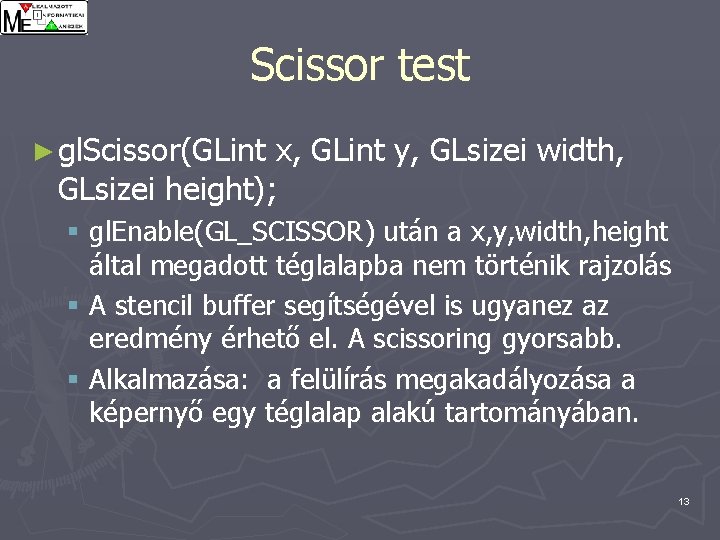 Scissor test ► gl. Scissor(GLint x, GLint y, GLsizei width, GLsizei height); § gl.