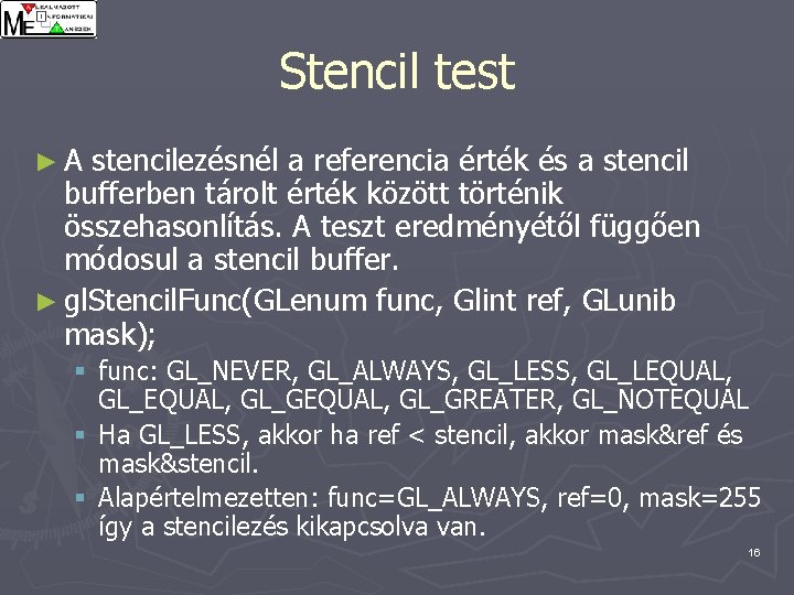 Stencil test ►A stencilezésnél a referencia érték és a stencil bufferben tárolt érték között