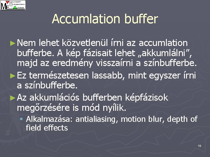 Accumlation buffer ► Nem lehet közvetlenül írni az accumlation bufferbe. A kép fázisait lehet
