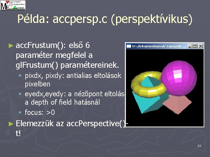 Példa: accpersp. c (perspektívikus) ► acc. Frustum(): első 6 paraméter megfelel a gl. Frustum()