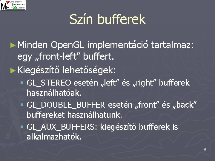 Szín bufferek ► Minden Open. GL implementáció tartalmaz: egy „front-left” buffert. ► Kiegészítő lehetőségek: