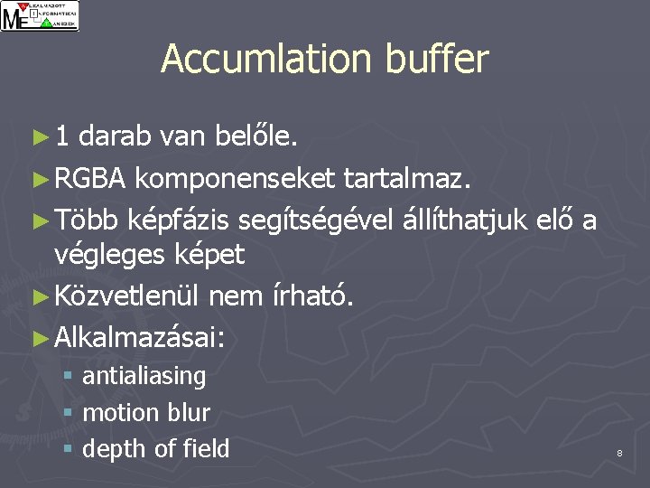 Accumlation buffer ► 1 darab van belőle. ► RGBA komponenseket tartalmaz. ► Több képfázis