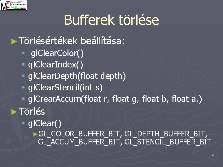 Bufferek törlése ► Törlésértékek beállítása: § gl. Clear. Color() § gl. Clear. Index() §