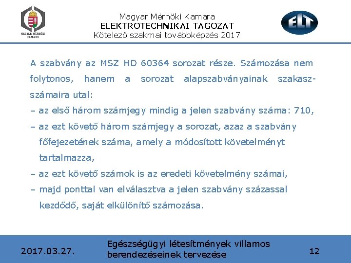 Magyar Mérnöki Kamara ELEKTROTECHNIKAI TAGOZAT Kötelező szakmai továbbképzés 2017 A szabvány az MSZ HD