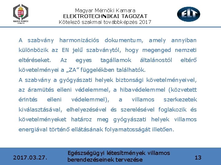 Magyar Mérnöki Kamara ELEKTROTECHNIKAI TAGOZAT Kötelező szakmai továbbképzés 2017 A szabvány harmonizációs dokumentum, amely