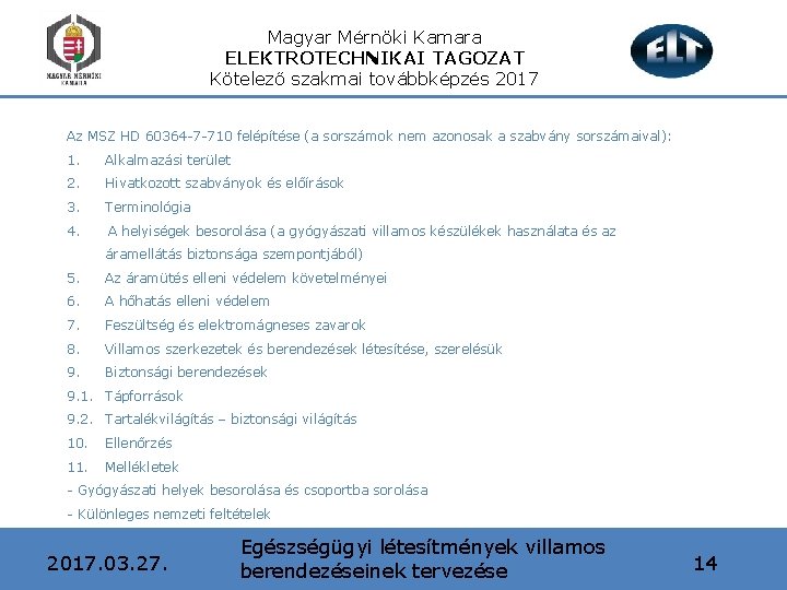 Magyar Mérnöki Kamara ELEKTROTECHNIKAI TAGOZAT Kötelező szakmai továbbképzés 2017 Az MSZ HD 60364 -7