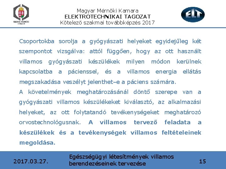 Magyar Mérnöki Kamara ELEKTROTECHNIKAI TAGOZAT Kötelező szakmai továbbképzés 2017 Csoportokba sorolja a gyógyászati helyeket