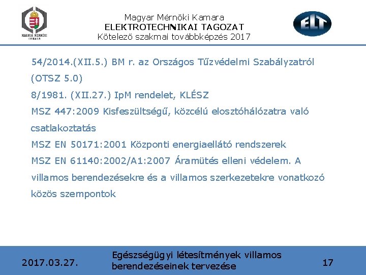 Magyar Mérnöki Kamara ELEKTROTECHNIKAI TAGOZAT Kötelező szakmai továbbképzés 2017 54/2014. (XII. 5. ) BM