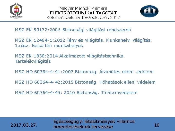 Magyar Mérnöki Kamara ELEKTROTECHNIKAI TAGOZAT Kötelező szakmai továbbképzés 2017 MSZ EN 50172: 2005 Biztonsági