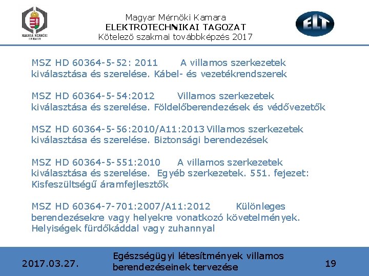 Magyar Mérnöki Kamara ELEKTROTECHNIKAI TAGOZAT Kötelező szakmai továbbképzés 2017 MSZ HD 60364 -5 -52: