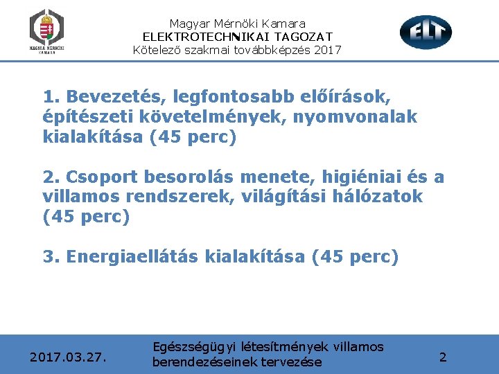 Magyar Mérnöki Kamara ELEKTROTECHNIKAI TAGOZAT Kötelező szakmai továbbképzés 2017 1. Bevezetés, legfontosabb előírások, építészeti