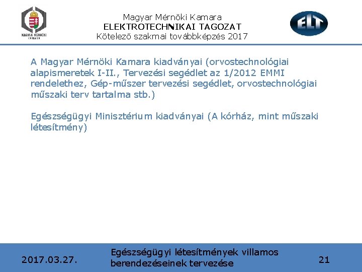 Magyar Mérnöki Kamara ELEKTROTECHNIKAI TAGOZAT Kötelező szakmai továbbképzés 2017 A Magyar Mérnöki Kamara kiadványai
