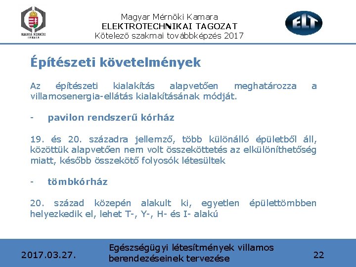 Magyar Mérnöki Kamara ELEKTROTECHNIKAI TAGOZAT Kötelező szakmai továbbképzés 2017 Építészeti követelmények Az építészeti kialakítás