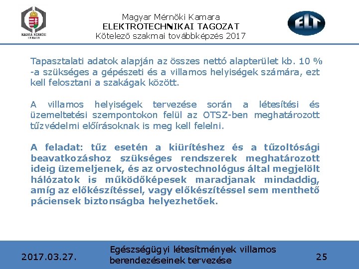 Magyar Mérnöki Kamara ELEKTROTECHNIKAI TAGOZAT Kötelező szakmai továbbképzés 2017 Tapasztalati adatok alapján az összes