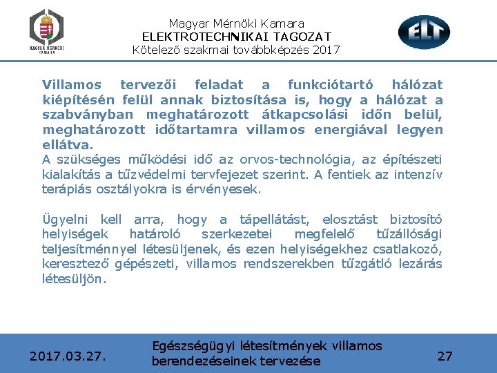Magyar Mérnöki Kamara ELEKTROTECHNIKAI TAGOZAT Kötelező szakmai továbbképzés 2017 Villamos tervezői feladat a funkciótartó