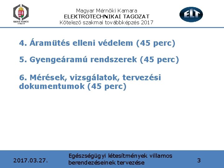Magyar Mérnöki Kamara ELEKTROTECHNIKAI TAGOZAT Kötelező szakmai továbbképzés 2017 4. Áramütés elleni védelem (45