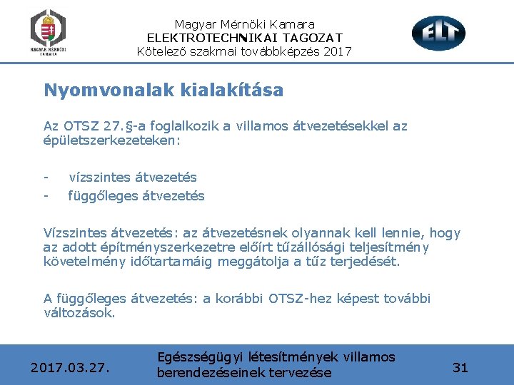 Magyar Mérnöki Kamara ELEKTROTECHNIKAI TAGOZAT Kötelező szakmai továbbképzés 2017 Nyomvonalak kialakítása Az OTSZ 27.