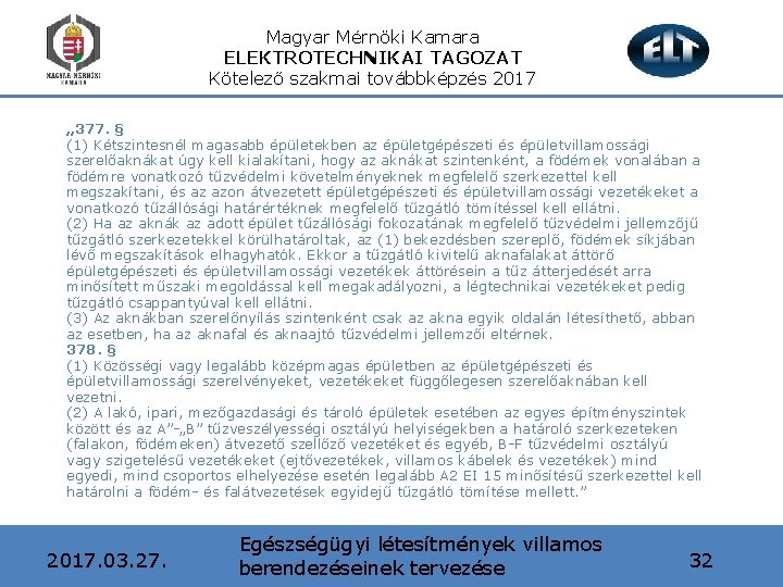 Magyar Mérnöki Kamara ELEKTROTECHNIKAI TAGOZAT Kötelező szakmai továbbképzés 2017 „ 377. § (1) Kétszintesnél