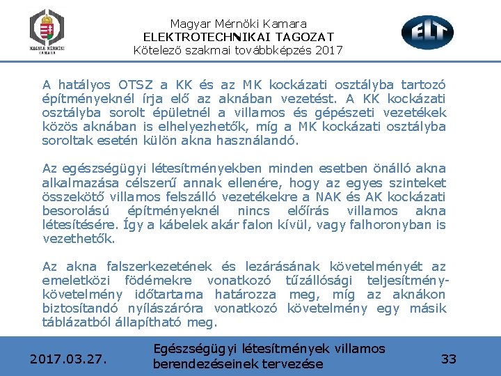 Magyar Mérnöki Kamara ELEKTROTECHNIKAI TAGOZAT Kötelező szakmai továbbképzés 2017 A hatályos OTSZ a KK