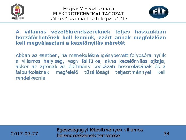 Magyar Mérnöki Kamara ELEKTROTECHNIKAI TAGOZAT Kötelező szakmai továbbképzés 2017 A villamos vezetékrendszereknek teljes hosszukban