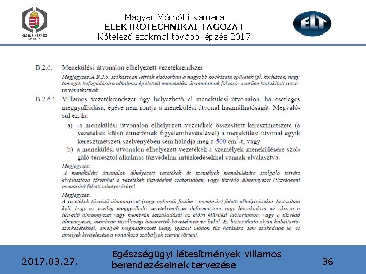 Magyar Mérnöki Kamara ELEKTROTECHNIKAI TAGOZAT Kötelező szakmai továbbképzés 2017. 03. 27. Egészségügyi létesítmények villamos