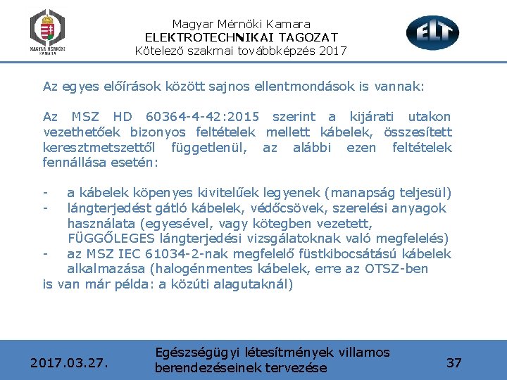 Magyar Mérnöki Kamara ELEKTROTECHNIKAI TAGOZAT Kötelező szakmai továbbképzés 2017 Az egyes előírások között sajnos