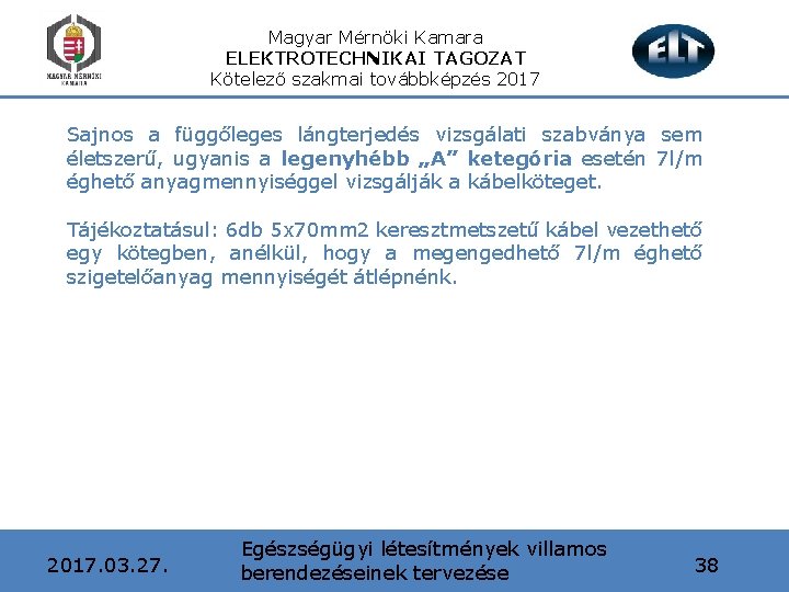 Magyar Mérnöki Kamara ELEKTROTECHNIKAI TAGOZAT Kötelező szakmai továbbképzés 2017 Sajnos a függőleges lángterjedés vizsgálati