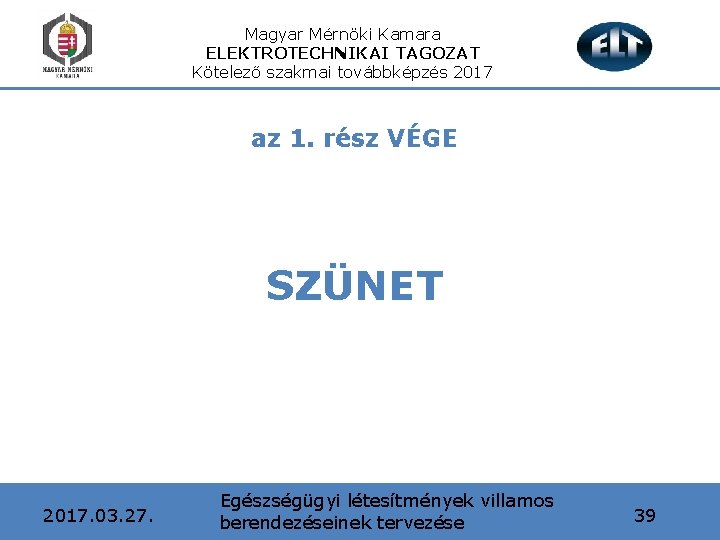 Magyar Mérnöki Kamara ELEKTROTECHNIKAI TAGOZAT Kötelező szakmai továbbképzés 2017 az 1. rész VÉGE SZÜNET