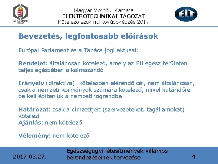 Magyar Mérnöki Kamara ELEKTROTECHNIKAI TAGOZAT Kötelező szakmai továbbképzés 2017 Bevezetés, legfontosabb előírások Európai Parlament