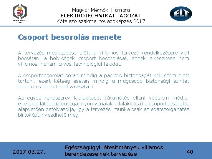 Magyar Mérnöki Kamara ELEKTROTECHNIKAI TAGOZAT Kötelező szakmai továbbképzés 2017 Csoport besorolás menete A tervezés