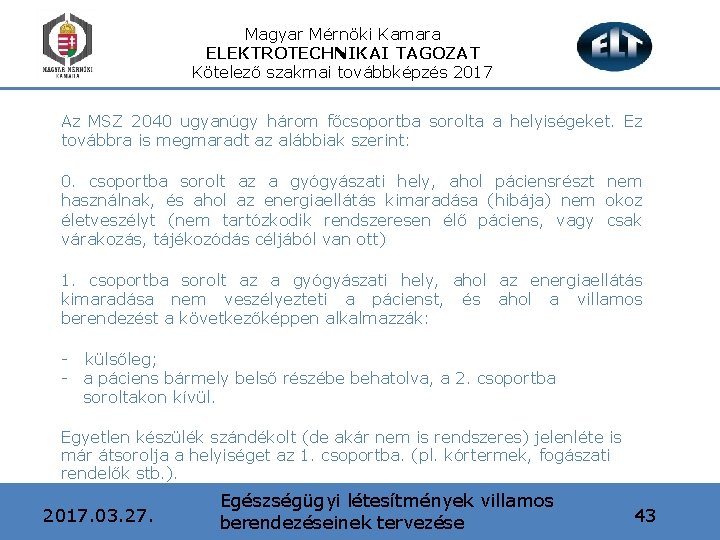 Magyar Mérnöki Kamara ELEKTROTECHNIKAI TAGOZAT Kötelező szakmai továbbképzés 2017 Az MSZ 2040 ugyanúgy három