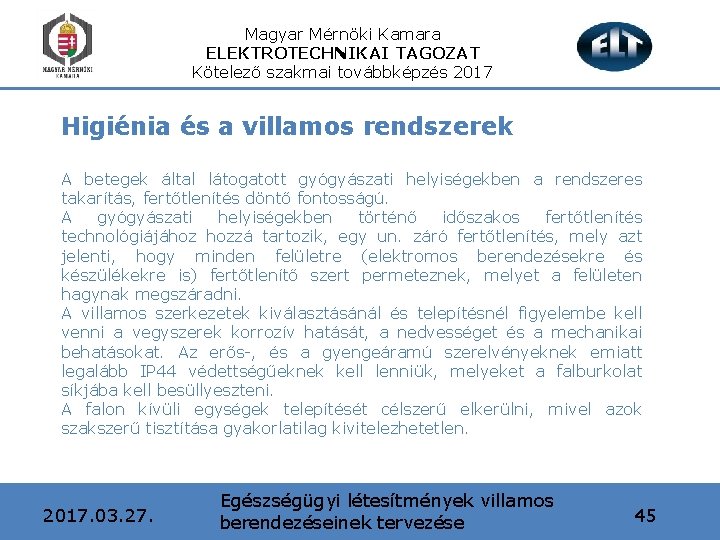 Magyar Mérnöki Kamara ELEKTROTECHNIKAI TAGOZAT Kötelező szakmai továbbképzés 2017 Higiénia és a villamos rendszerek
