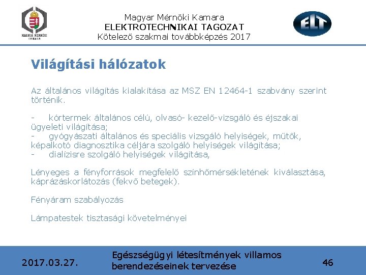 Magyar Mérnöki Kamara ELEKTROTECHNIKAI TAGOZAT Kötelező szakmai továbbképzés 2017 Világítási hálózatok Az általános világítás