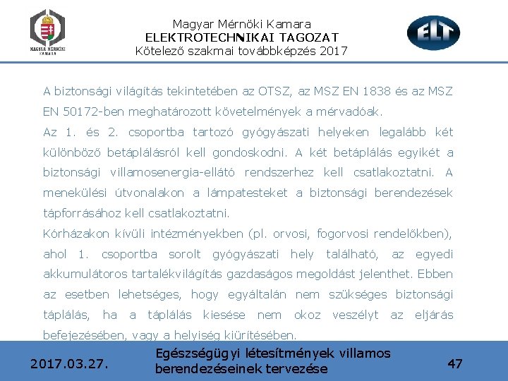 Magyar Mérnöki Kamara ELEKTROTECHNIKAI TAGOZAT Kötelező szakmai továbbképzés 2017 A biztonsági világítás tekintetében az