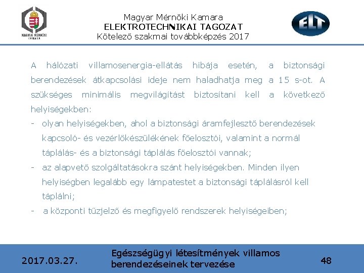 Magyar Mérnöki Kamara ELEKTROTECHNIKAI TAGOZAT Kötelező szakmai továbbképzés 2017 A hálózati villamosenergia-ellátás hibája esetén,