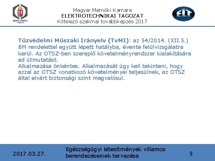 Magyar Mérnöki Kamara ELEKTROTECHNIKAI TAGOZAT Kötelező szakmai továbbképzés 2017 Tűzvédelmi Műszaki Irányelv (Tv. MI):