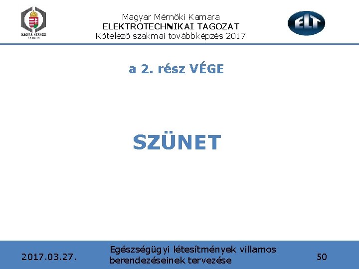 Magyar Mérnöki Kamara ELEKTROTECHNIKAI TAGOZAT Kötelező szakmai továbbképzés 2017 a 2. rész VÉGE SZÜNET