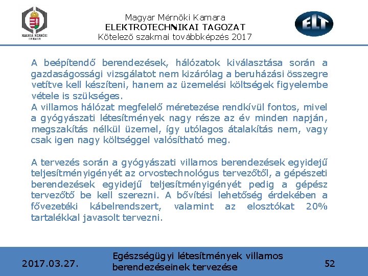 Magyar Mérnöki Kamara ELEKTROTECHNIKAI TAGOZAT Kötelező szakmai továbbképzés 2017 A beépítendő berendezések, hálózatok kiválasztása