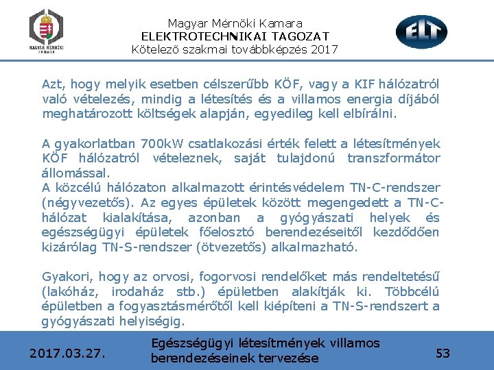 Magyar Mérnöki Kamara ELEKTROTECHNIKAI TAGOZAT Kötelező szakmai továbbképzés 2017 Azt, hogy melyik esetben célszerűbb