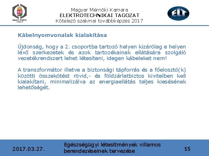 Magyar Mérnöki Kamara ELEKTROTECHNIKAI TAGOZAT Kötelező szakmai továbbképzés 2017 Kábelnyomvonalak kialakítása Újdonság, hogy a