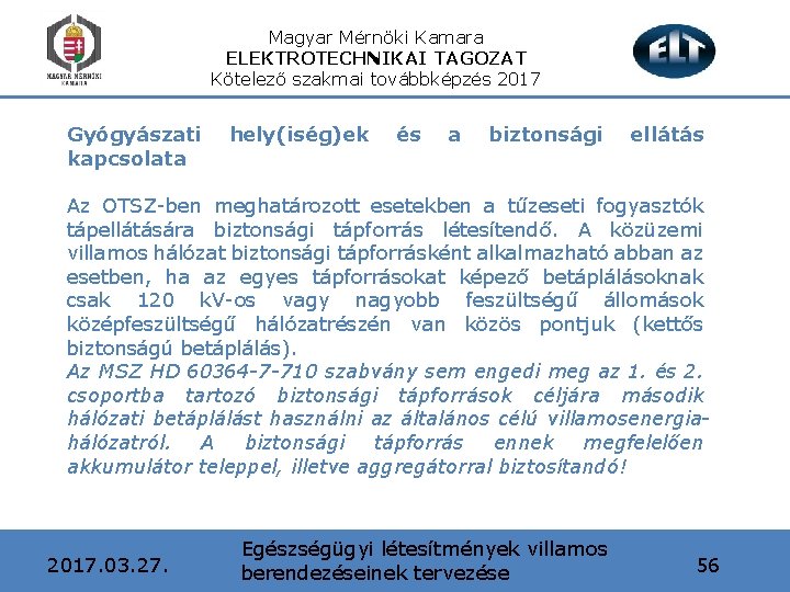 Magyar Mérnöki Kamara ELEKTROTECHNIKAI TAGOZAT Kötelező szakmai továbbképzés 2017 Gyógyászati kapcsolata hely(iség)ek és a