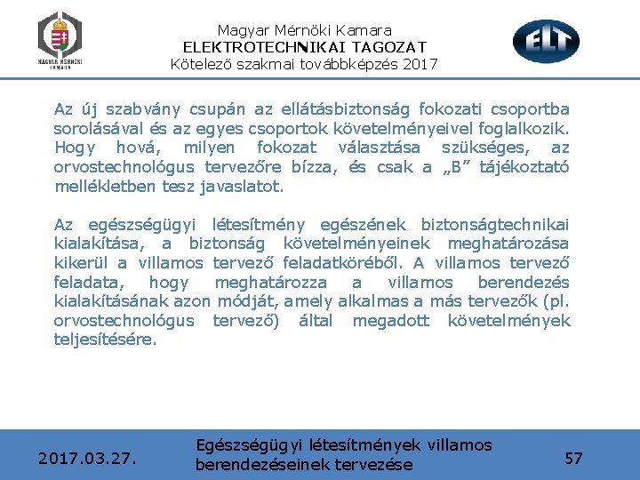 Magyar Mérnöki Kamara ELEKTROTECHNIKAI TAGOZAT Kötelező szakmai továbbképzés 2017 Az új szabvány csupán az