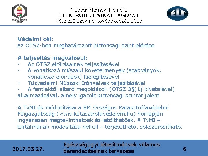 Magyar Mérnöki Kamara ELEKTROTECHNIKAI TAGOZAT Kötelező szakmai továbbképzés 2017 Védelmi cél: az OTSZ-ben meghatározott