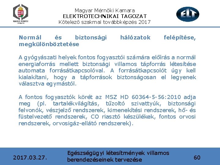 Magyar Mérnöki Kamara ELEKTROTECHNIKAI TAGOZAT Kötelező szakmai továbbképzés 2017 Normál és biztonsági megkülönböztetése hálózatok